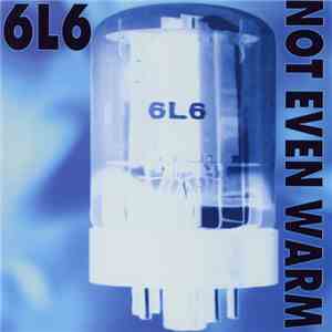 6L6 - Not Even Warm download mp3 flac
