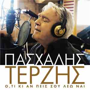Πασχάλης Τερζής - Ό,τι Κι Αν Πεις Σου Λέω Ναι download mp3 flac