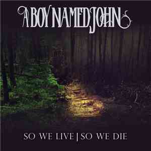 A Boy Named John - So We Live | So We Die download free A Boy Named John - So We Live | So We Die download mp3 flac
