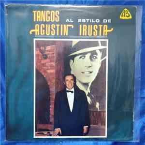 Agustin Irusta - Tangos Al Estilo De Agustin Irusta download mp3 flac
