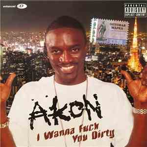 Akon - I Wanna Fuck You Dirty download mp3 flac