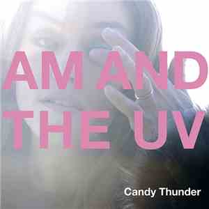 AM And The UV - Candy Thunder download free