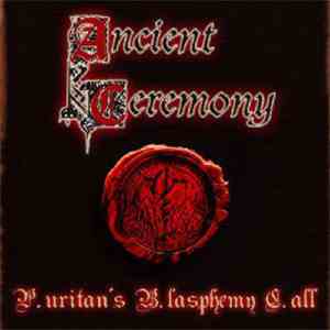 Ancient Ceremony - P.uritan's B.lasphemy C.all download free
