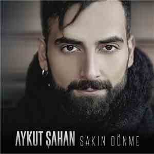 Aykut Şahan - Sakın Dönme download free
