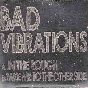 Bad Vibrations - In The Rough / Take Me To The Other Side download free Bad Vibrations - In The Rough / Take Me To The Other Side download mp3 flac