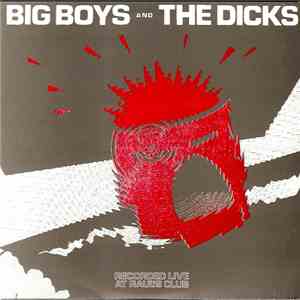 Big Boys  And The Dicks - Recorded Live At Raul's Club download mp3 flac