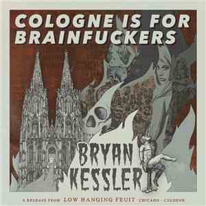 Bryan Kessler - Cologne Is For Brainfuckers download free Bryan Kessler - Cologne Is For Brainfuckers download mp3 flac