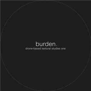 Burden  - Drone​​​-​​​Based Textural Studies One download free