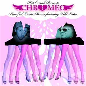 Chromeo - Bonafied Lovin' (Hatchmatik Remix) download mp3 flac