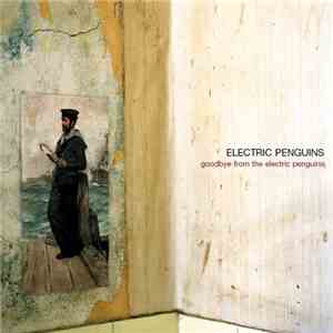 Electric Penguins - Goodbye From The Electric Penguins download free Electric Penguins - Goodbye From The Electric Penguins download mp3 flac