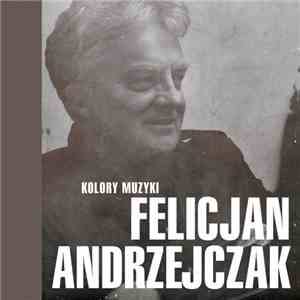 Felicjan Andrzejczak - Kolory muzyki: Felicjan Andrzejczak download free