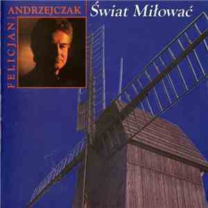 Felicjan Andrzejczak - Świat Miłować download free