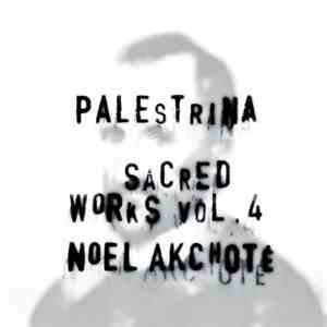 Giovanni Pierluigi Da Palestrina, Noël Akchoté - Sacred Works Vol. 4 download mp3 flac