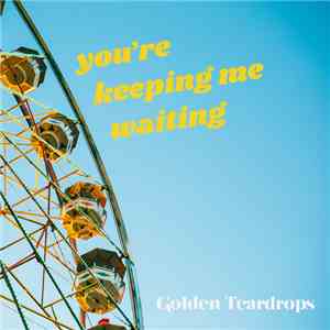 Golden Teardrops - You're Keeping Me Waiting (Single Mix) download free
