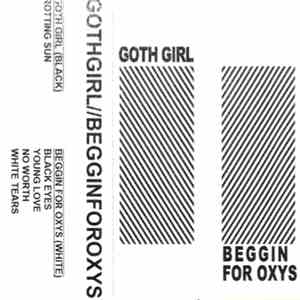 Goth Girl  // Beggin For Oxys - GOTHGIRL//BEGGINFOROXYS download free