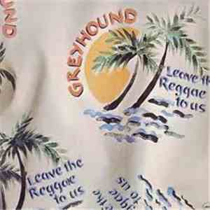 Greyhound  - Leave The Reggae To Us download mp3 flac