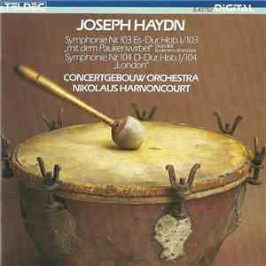 Haydn : Royal Concertgebouw Orchestra, Nikolaus Harnoncourt - Symphonie Nr. 103 Es-dur, Hob. I/103 "Mit Dem Paukenwirbel" · Drum Roll · Roulement De Timbales / Symphonie Nr. 104 D-dur, Hob. I/104 "London" download mp3 flac