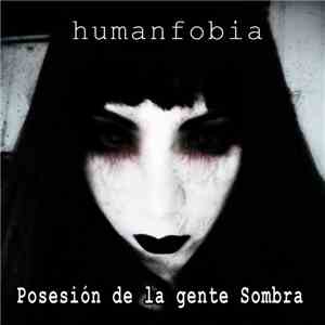 Humanfobia - Posesión de la Gente Sombra download free Humanfobia - Posesión de la Gente Sombra download mp3 flac