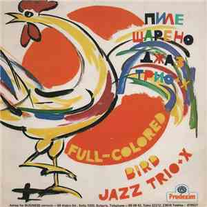 Jazz Trio + X - Пиле Шарено = Full-Colored Bird download free