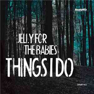 Jelly For The Babies - Things I Do download mp3 flac