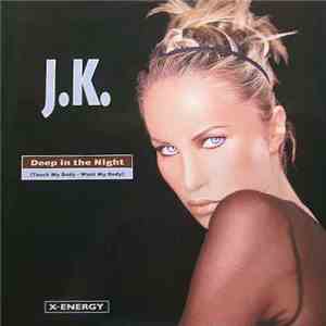 J.K. - Deep In The Night (Touch My Body - Want My Body) download free J.K. - Deep In The Night (Touch My Body - Want My Body) download mp3 flac