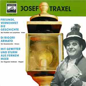 Josef Traxel - Freunde, Vernehmet Die Geschichte - Di Rigori Armato - Mit Gewitter Und Sturm Aus Fernem Meer download mp3 flac