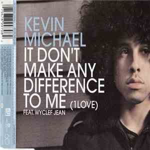 Kevin Michael Featuring Wyclef Jean - It Don't Make Any Difference To Me (1 Love) download mp3 flac