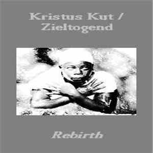 Kristus Kut / Zieltogend - Rebirth download free Kristus Kut / Zieltogend - Rebirth download mp3 flac