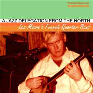 Les Moore With The French Quarter Band - A Jazz Delegation From The North download free Les Moore With The French Quarter Band - A Jazz Delegation From The North download mp3 flac