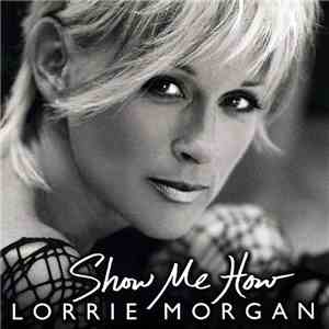 Lorrie Morgan - Show Me How download mp3 flac