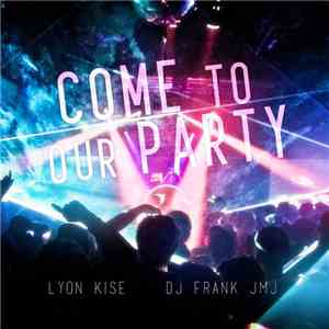 Lyon Kise, Dj Frank JMJ - Come To Our Party download mp3 flac