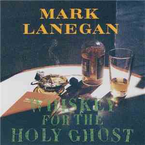 Mark Lanegan - Whiskey For The Holy Ghost download free Mark Lanegan - Whiskey For The Holy Ghost download mp3 flac