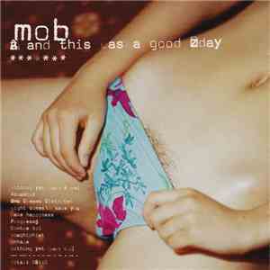 Mob  - And This Was A Good Day download free