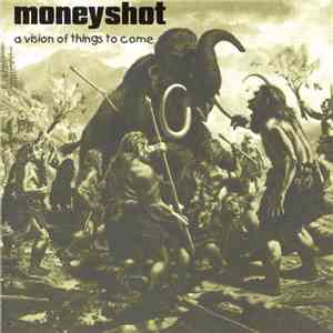 Moneyshot  - A Vision Of Things To Come download mp3 flac