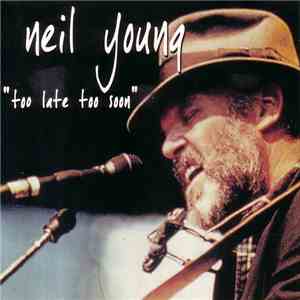 Neil Young - Too Late Too Soon download mp3 flac