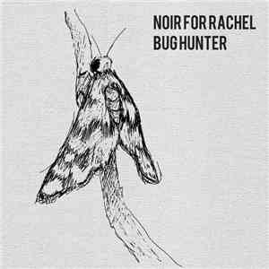 Noir For Rachel - Bug Hunter download mp3 flac