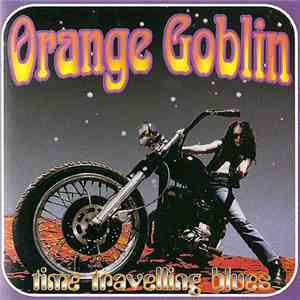 Orange Goblin - Time Travelling Blues download free Orange Goblin - Time Travelling Blues download mp3 flac