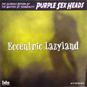 Purple Sex Heads - Eccentric Lazyland download free Purple Sex Heads - Eccentric Lazyland download mp3 flac