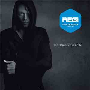 Regi & Sem Thomasson Ft LX - The Party Is Over download free Regi & Sem Thomasson Ft LX - The Party Is Over download mp3 flac