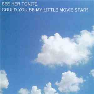 See Her Tonite - Could You Be My Little Movie Star? download free See Her Tonite - Could You Be My Little Movie Star? download mp3 flac