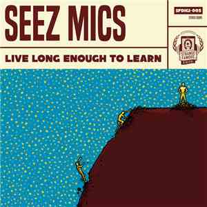 Seez Mics - Live Long Enough To Learn download mp3 flac