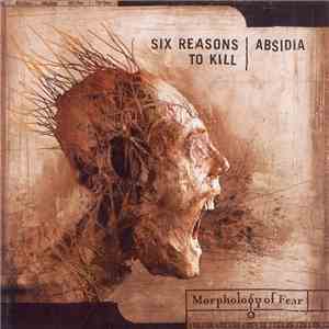 Six Reasons To Kill / Absidia - Morphology Of Fear download mp3 flac