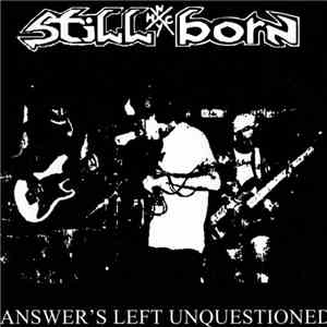 Still Born  - Answer's Left Unquestioned download free