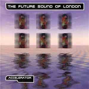 The Future Sound Of London - Accelerator download free