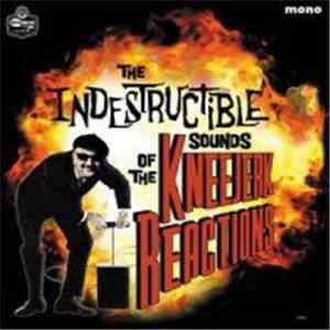 The Kneejerk Reactions - The Indestructible Sounds Of ... download mp3 flac