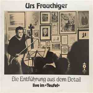 Urs Frauchiger - Die Entführung Aus Dem Detail : Live Im Teufel download mp3 flac