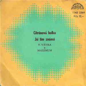V. Vávra a Maximum - Citrónová Holka / Jsi Tím Známá download mp3 flac
