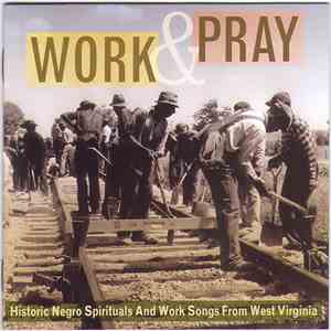 Various - Work & Pray (Historic Negro Spirituals And Work Songs From West Virginia) download mp3 flac