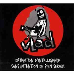 Vlad  - Détention D'Intelligence Sans Intention De S'En Servir download free