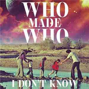 WhoMadeWho - I Don't Know download mp3 flac